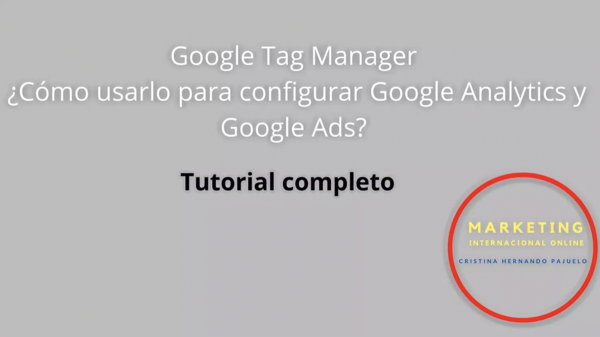 Google Tag Manager ¿Cómo usarlo para configurar Google Analytics y Google Ads? Complete tutorial.