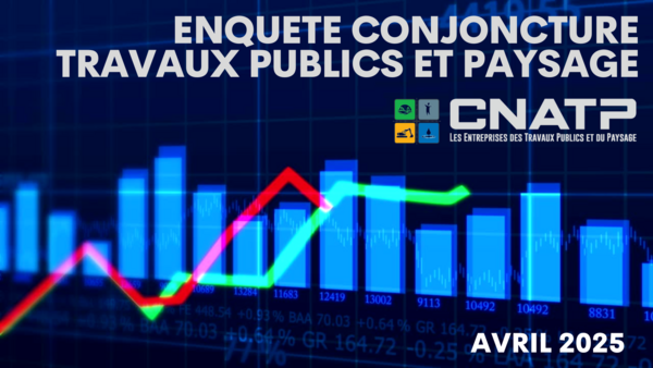 Enquêtes CNATP conjoncture Travaux Publics et Paysagistes Avril 2025