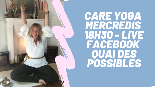 Care Yoga live & online les mercredis à 18h avec le Quai des Possibles