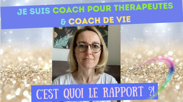 Coach de Thérapeutes et Coach de Vie ?