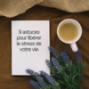 Besoin de souffler ? Découvrez 9 astuces simples et efficaces pour libérer le stress rapidement.