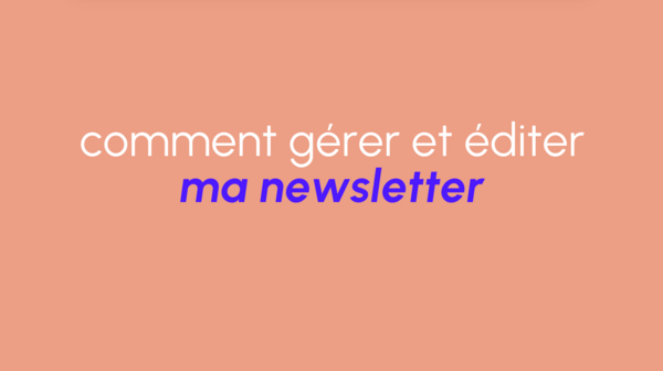 Gérer et éditer votre newsletter