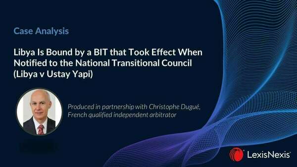 Libya Is Bound by a BIT that Took Effect When Notified to the National Transitional Council (Libya v Ustay Yapi)