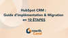 CRM Hubspot : Guide d'implémentation et Migration en 10 étapes