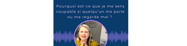 Pourquoi est ce que je me sens coupable si quelqu'un me parle ou me regarde mal ?