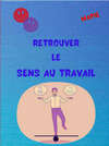 Retrouver du sens au travail