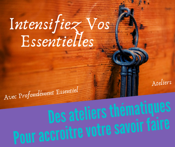 Intensifiez Vos Essentielles : vos ateliers thématiques