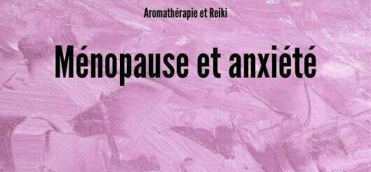 Instants chroniques : Ménopause et anxiété 