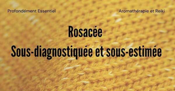 Instants chroniques : Rosacée, sous-diagnostiquée et sous-estimée