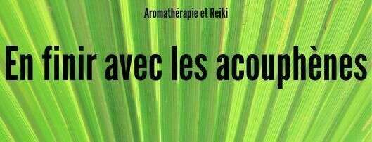 Instants chroniques : En finir avec les acouphènes ! 
