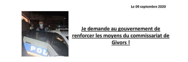 #Communiqué - Je demande au gouvernement de renforcer les moyens du commissariat de Givors !
