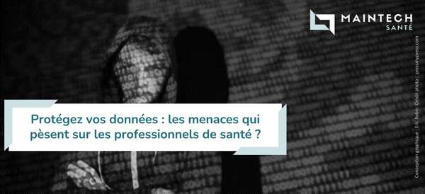 Protégez vos données : les menaces qui pèsent sur les professionnels de santé ?