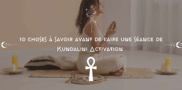10 choses à savoir avant de faire une séance de Kundalini Activation