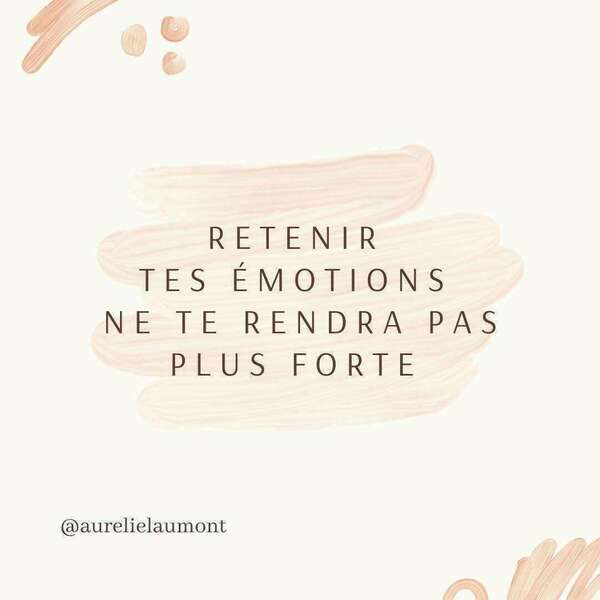 Retenir tes émotions ne te rendra pas plus forte