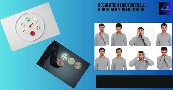 Régulation émotionnelle : maîtriser vos réactions 