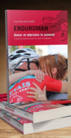 dépassement de soi-force mentale-motivation-résilience-préparation mentale-endurance mentale-performance sportive-limites physiques-développement personnel-sport extrême-dépasser ses limites-gestion du stress-Enduroman-triathlon