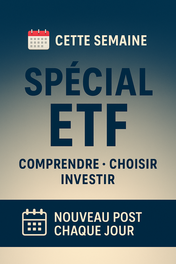 Semaine spéciale ETF : comprendre, investir et éviter les erreurs