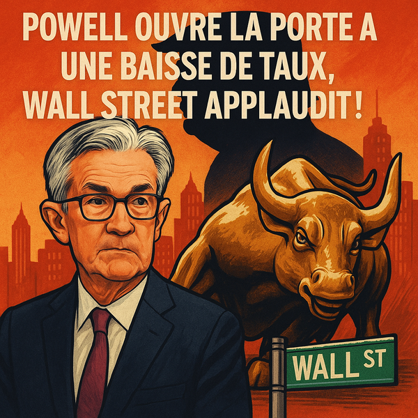 Powell ouvre la porte à une baisse des taux : pourquoi Wall Street applaudit malgré le ralentissement de l’économie américaine