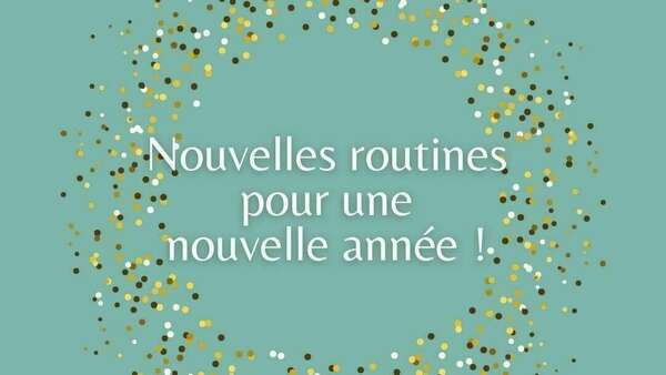 3 nouvelles routines pour une nouvelle année ! 