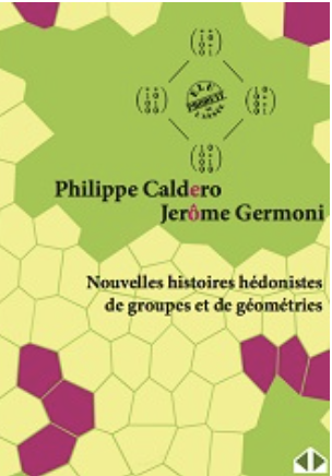 Histoires hédonistes de groupes et géométries - Philippe Caldero et Jérôme Germoni