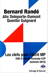 Écrits de mathématiques en filière MP, 2015 - Clefs pour ENS, X, Centrale-Supélec, Mines-Ponts, CCP - Randé, Deleporte, Guignard et Fontanez