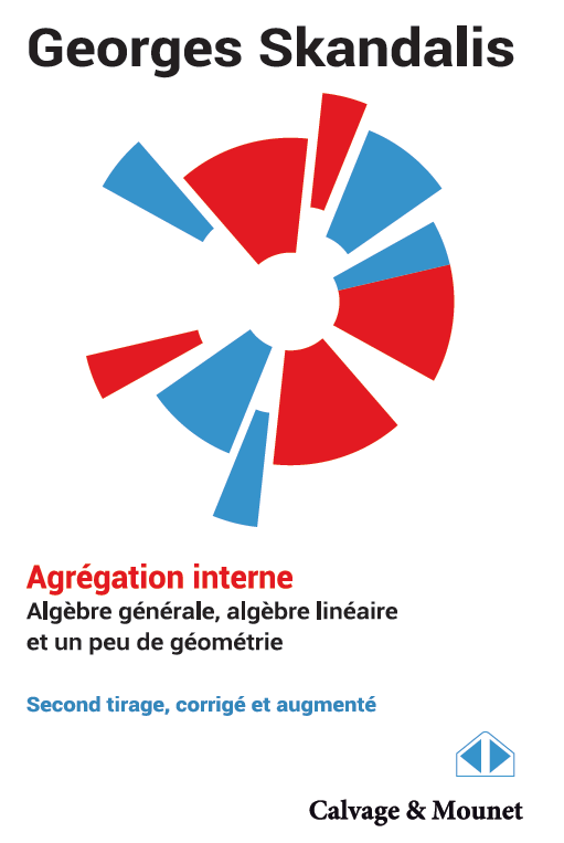 Agrégation interne - Algèbre générale, algèbre linéaire et un peu de géométrie - Second tirage, corrigé et augmenté - Georges Skandalis