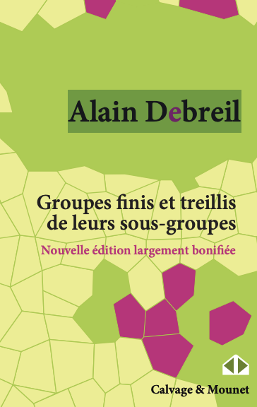 Groupes finis et treillis de leurs sous-groupes - Alain Debreil