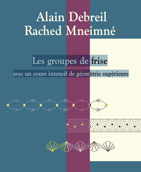 Les groupes de frise Alain Debreil Rached Mneimné avec un cours intensif de géométrie supérieure
