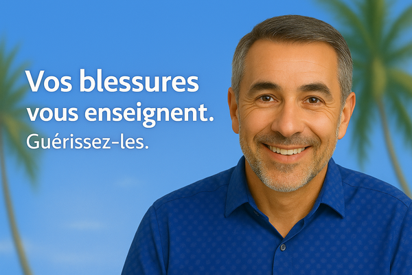 Vos blessures vous enseignent. Guérissez-les