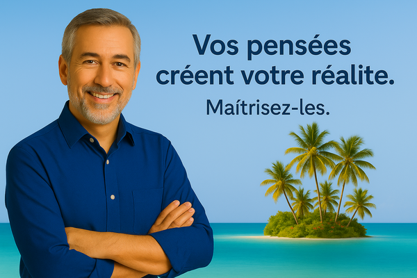 Vos pensées créent votre réalité. Maîtrisez-les