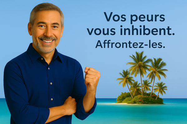 Vos peurs vous inhibent. Affrontez-les !