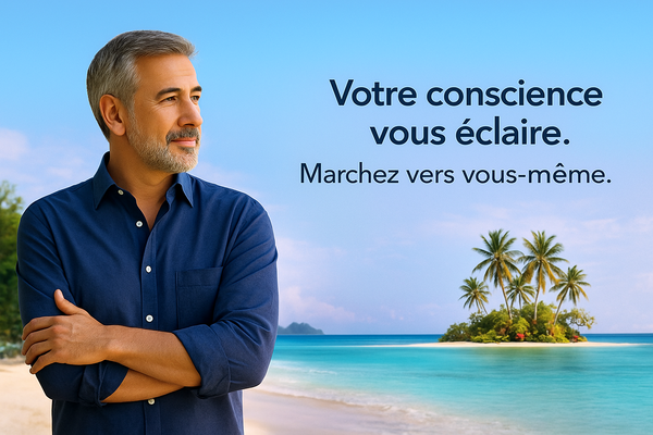 Votre conscience vous éclaire. Marchez vers vous-mêmes
