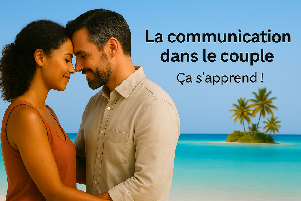 La Communication dans le Couple. Ça s’apprend !