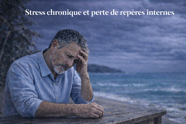 Stress chronique et perte de repères internes