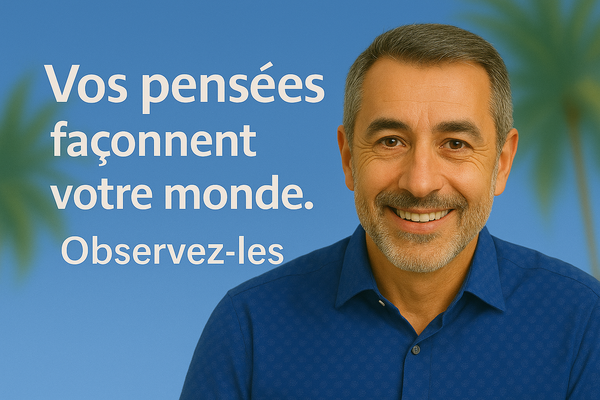 Vos pensées façonnent votre monde. Observez-les
