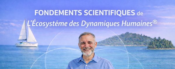 Fondements scientifiques de l’Écosystème des Dynamiques Humaines®
