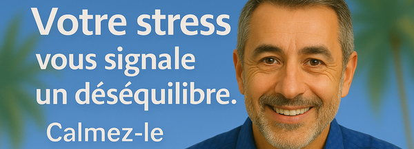 Votre stress vous signale un déséquilibre. Apaisez-le