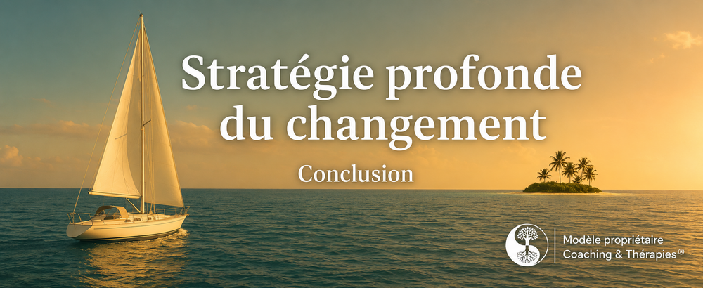 Conclusion de la Stratégie Profonde du Changement