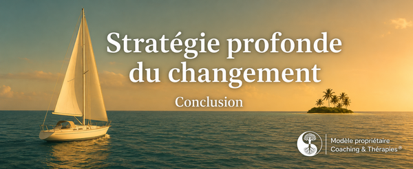 Conclusion de la Stratégie Profonde du Changement