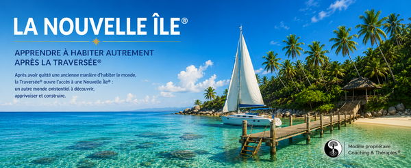 La Nouvelle Île® : apprendre à habiter autrement après la Traversée®