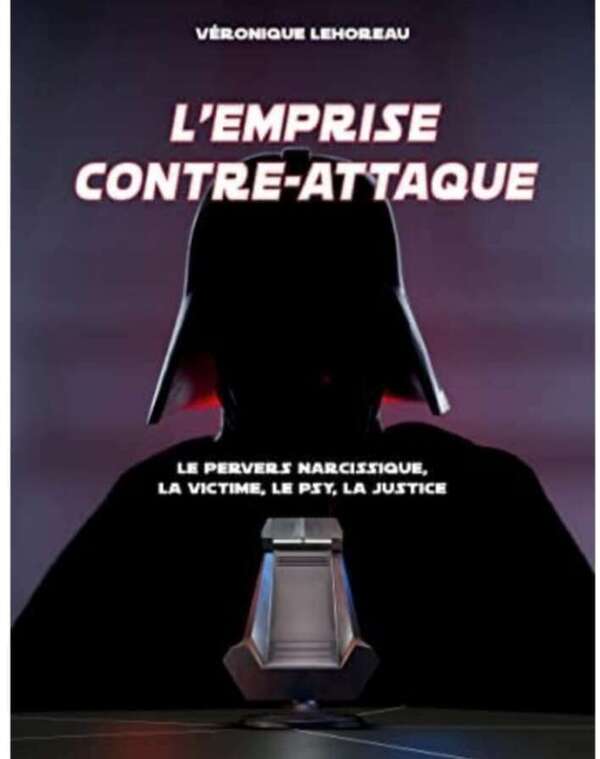 L'EMPRISE CONTRE-ATTAQUE.  le pervers narcissique, la victime, le psy, la justice.  