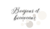 bonjour et bienvenue
