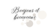 bonjour et bienvenue