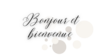 bonjour et bienvenue