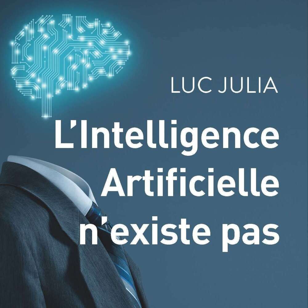 "L'Intelligence Artificielle n'existe pas" de Luc Julia
