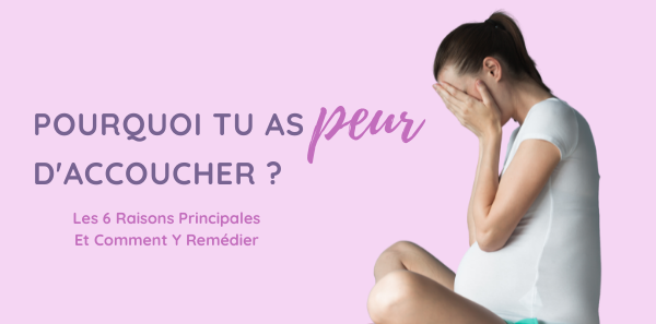 pourquoi as-tu peur d'accoucher : les 6 raisons principales + Solutions - Karine Mengelle