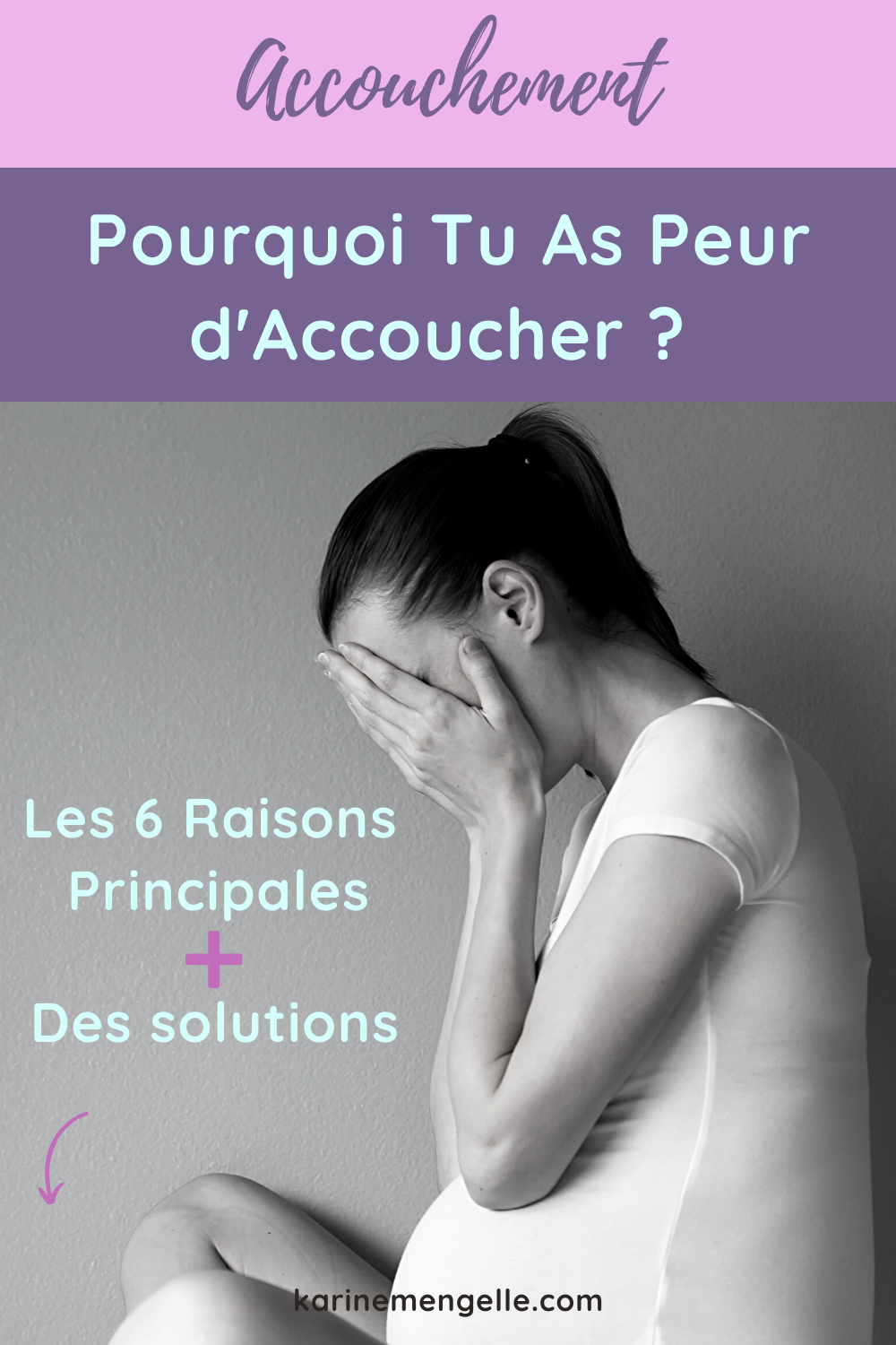pourquoi as-tu peur d'accoucher : les 6 raisons principales + Solutions - Karine Mengelle