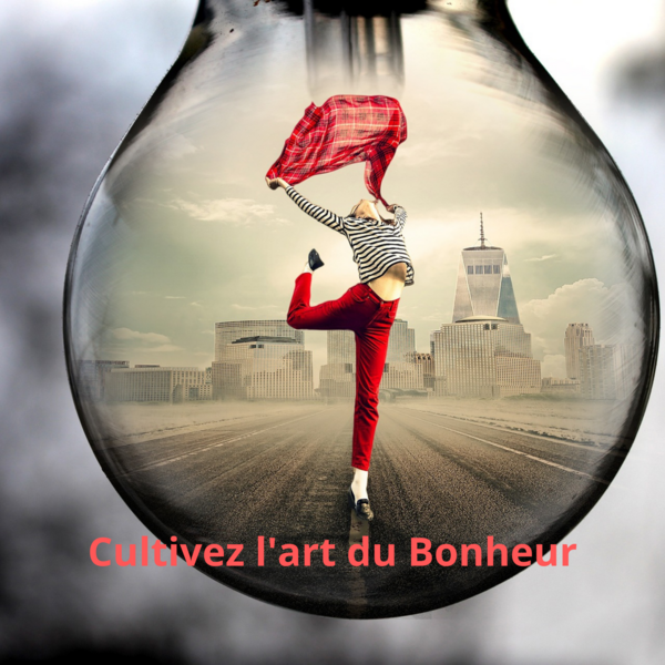 Cultiver l'art du BONHEUR