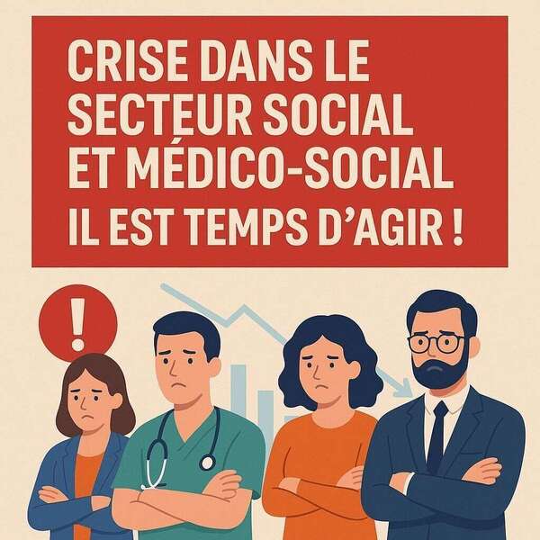 CRISE DANS LE SECTEUR SOCIAL ET MÉDICO-SOCIAL : IL EST TEMPS D’AGIR !