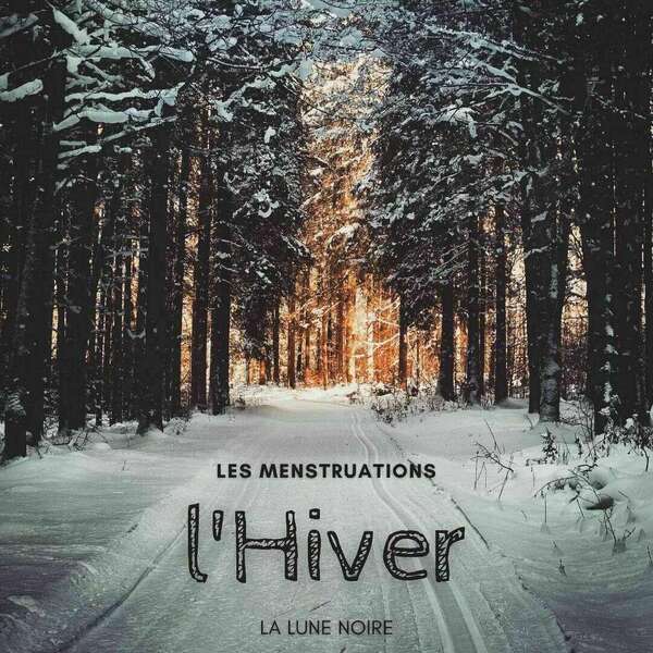 Hiver - Nouvelle Lune - Menstruations